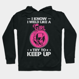 I Know I Weld Like a Girl Try To Keep Up T Shirt For Women Men Hoodie